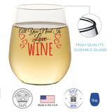 All You Need Is Wine | 15oz Stemless Wine Glass