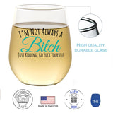 I'm Not Always A Bitch Just Kidding, Go Fuck Yourself | 15oz Stemless Wine Glass