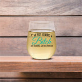 I'm Not Always A Bitch Just Kidding, Go Fuck Yourself | 15oz Stemless Wine Glass