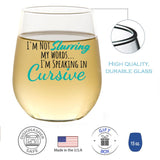 I'm Not Slurring My Words... I'm Speaking In Cursive | 15oz Stemless Wine Glass