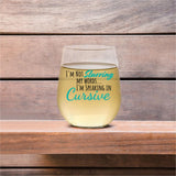 I'm Not Slurring My Words... I'm Speaking In Cursive | 15oz Stemless Wine Glass