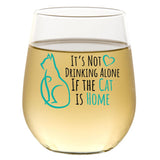 It's Not Drinking Alone If The Cat Is Home | 15oz Stemless Wine Glass
