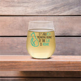 It's Not Drinking Alone If The Cat Is Home | 15oz Stemless Wine Glass