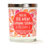 "You're The Mom Everyone Wishes They Had" |  Wild Huckleberry  | 100% Soy Wax Candle