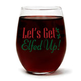 Let's Get Elfed Up | 15oz Stemless Wine Glass