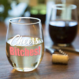 Cheers Bitches | 15oz Stemless Wine Glass