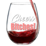 Cheers Bitches | 15oz Stemless Wine Glass