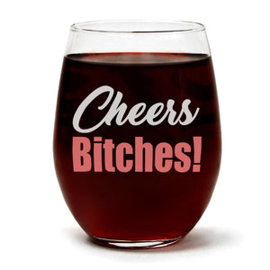 Cheers Bitches | 15oz Stemless Wine Glass