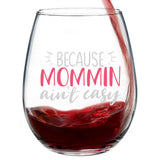 Because Mommin Ain't Easy | 15oz Stemless Wine Glass