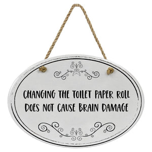 "Changing The Toilet Paper Roll Does Not Cause Brain Damage” Black & White | Oval Ceramic Wall Sign | 8 3/4" x 6” x 5/16”