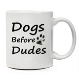 Funny Coffee Mug -"Dogs Before Dudes" - 11 oz Ceramic Coffee Dog Mug