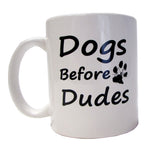 Funny Coffee Mug -"Dogs Before Dudes" - 11 oz Ceramic Coffee Dog Mug