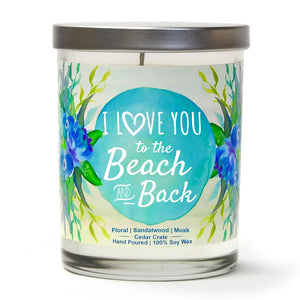 "I Love You to The Beach and Back" | Ocean Rose | 100% Soy Wax Candle
