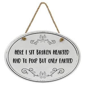 "Here I Sit Broken Hearted, Had to Poop But Only Farted” Black & White | Oval Ceramic Wall Sign | 8 3/4" x 6” x 5/16”