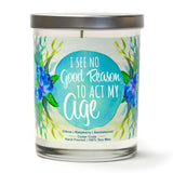 "I See No Good Reason to Act My Age" | Raspberry Sangria | 100% Soy Wax Candle
