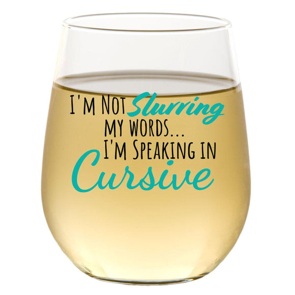 I'm Not Slurring My Words... I'm Speaking In Cursive | 15oz Stemless Wine Glass
