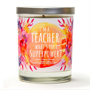 "I'm A Teacher, What's Your Superpower" | Citrus Peach | 100% Soy Wax Candle
