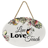 "Live Love Teach” | Oval Ceramic Wall Sign | 8 3/4" x 6” x 5/16”