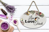 "Live Love Teach” | Oval Ceramic Wall Sign | 8 3/4" x 6” x 5/16”