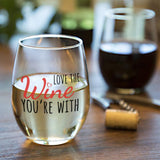 Love the Wine You're With | 15oz Stemless Wine Glass