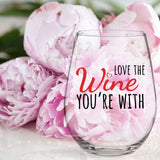 Love the Wine You're With | 15oz Stemless Wine Glass