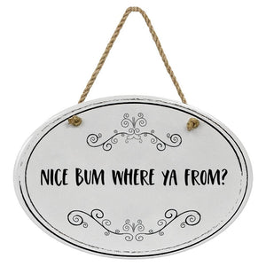 "Nice Bum Where Ya From?” Black & White | Oval Ceramic Wall Sign | 8 3/4" x 6” x 5/16”