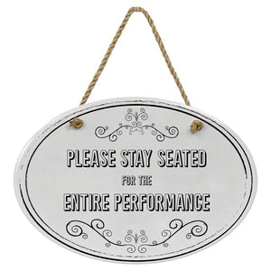 "Please Stay Seated For The Entire Performance” Black & White | Oval Ceramic Wall Sign | 8 3/4" x 6” x 5/16”