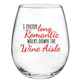 I Enjoy Long Romantic Walks Down the Wine Aisle | 15oz Stemless Wine Glass