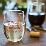 I Enjoy Long Romantic Walks Down the Wine Aisle | 15oz Stemless Wine Glass