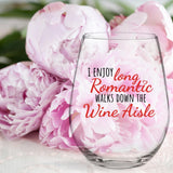 I Enjoy Long Romantic Walks Down the Wine Aisle | 15oz Stemless Wine Glass