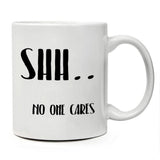 Funny Mug - Shh. NO ONE CARES - Unique Present for Men & Women, Him or Her - Best Office Cup & Birthday Gag Gift for Coworkers, Mom, Dad, Kids, Son, Daughter, Husband or Wife