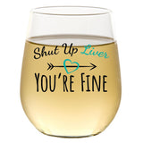 Shut Up Liver You're Fine | 15oz Stemless Wine Glass