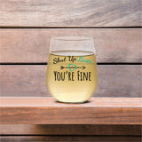 Shut Up Liver You're Fine | 15oz Stemless Wine Glass