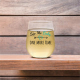 Sip Me Baby One More Time | 15oz Stemless Wine Glass