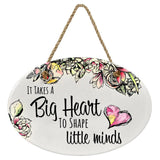 "It Takes a Big Heart To Shape Little Minds” | Oval Ceramic Wall Sign | 8 3/4" x 6” x 5/16”
