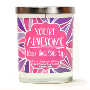 "You're Awesome, Keep That Shit Up" | Lavender and Lemongrass | 100% Soy Wax Candle