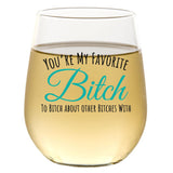 You're My Favorite Bitch To Bitch About Bitches With | 15oz Stemless Wine Glass