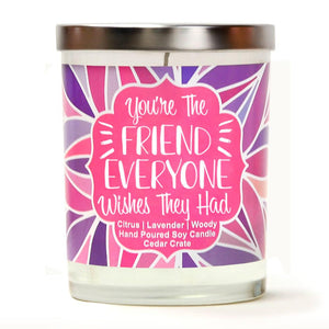 "You're The Friend Everyone Wishes They Had" | Lavender and Lemongrass | 100% Soy Wax Candle